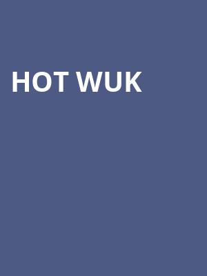Hot Wuk at HMV Forum